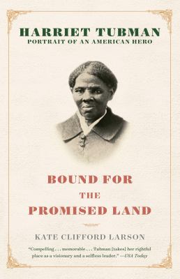 Bound for the promised land : Harriet Tubman, portrait of an American hero