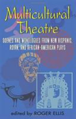 Multicultural theatre : scenes and monologs from new Hispanic, Asian, and African-American plays