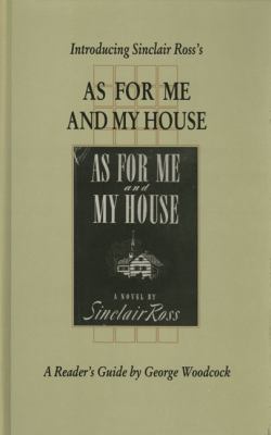 Introducing Sinclair Ross's As for me and my house : a reader's guide