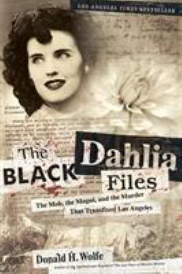 The Black Dahlia files : the mob, the mogul, and the murder that transfixed Los Angeles