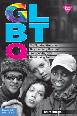 GLBTQ : the survival guide for gay, lesbian, bisexual, transgender, and questioning teens