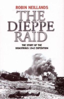 The Dieppe Raid : the story of the disastrous 1942 expedition