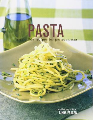 Pasta : irresistible recipes for perfect pasta