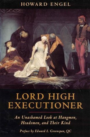 Lord high executioner : an unashamed look at hangmen, headsmen, and their kind