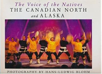 The voice of the natives : the Canadian north and Alaska