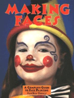 Making faces : a complete guide to face painting