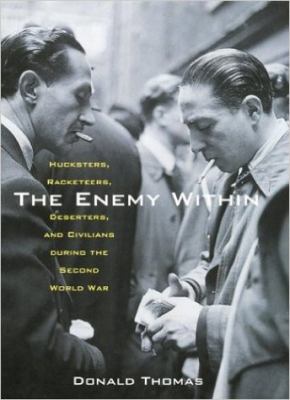 The enemy within : hucksters, racketeers, deserters & civilians during the Second World War