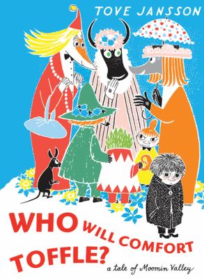 Who will comfort Toffle? : a tale of Moomin Valley