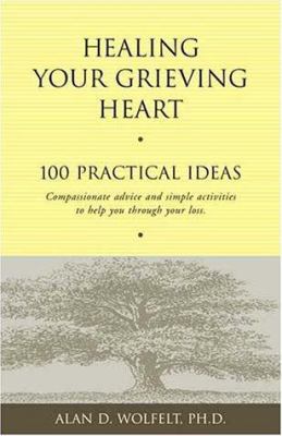 Healing your grieving heart : 100 practical ideas