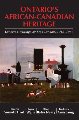 Ontario's African-Canadian heritage : collected writings by Fred Landon, 1918-1967