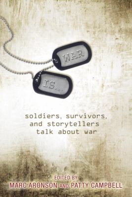 War is-- : soldiers, survivors, and storytellers talk about war