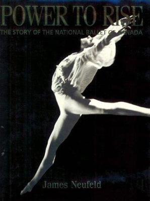 Power to rise : the story of the National Ballet of Canada