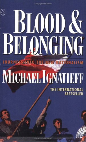 Blood & belonging : journeys into the new nationalism