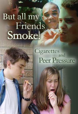 But all my friends smoke! : cigarettes and peer pressure