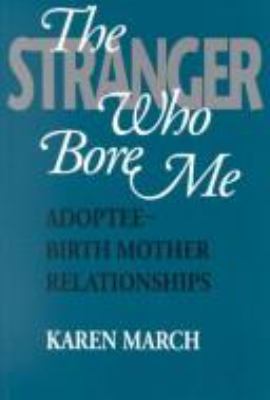 The stranger who bore me : adoptee-birth mother relationships