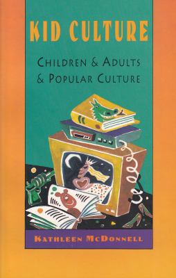 Kid culture : children & adults & popular culture