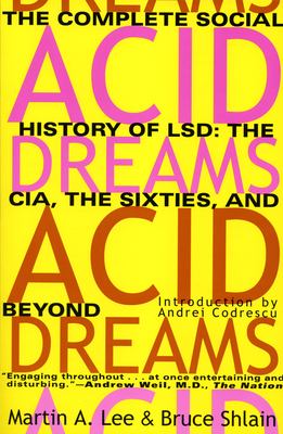 Acid dreams : the complete social history of LSD : the CIA, the sixties, and beyond
