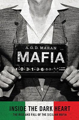 Mafia : inside the dark heart : the rise and fall of the Sicilian Mafia