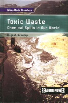 Toxic waste : chemical spills in our world