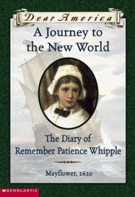 A journey to the New World : the diary of Remember Patience Whipple