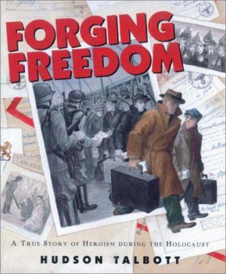 Forging freedom: : a true story of heroism during the Holocaust