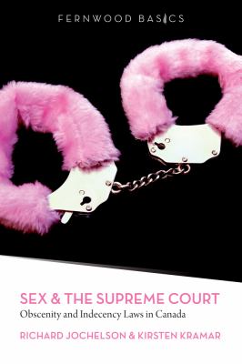Sex and the Supreme Court : obscenity and indecency law in Canada