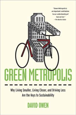 Green metropolis : why living smaller, living closer, and driving less are keys to sustainability