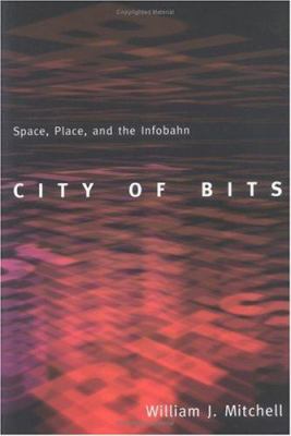 City of bits : space, place, and the infobahn