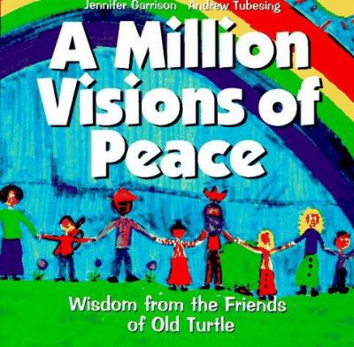 A Million visions of peace : wisdom from the friends of Old Turtle