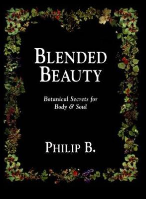 Blended beauty : botanical secrets for body & soul