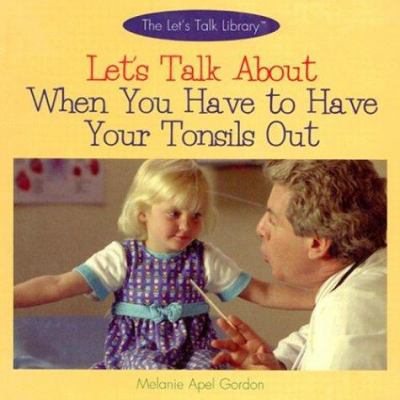 Let's talk about when you have to have your tonsils out