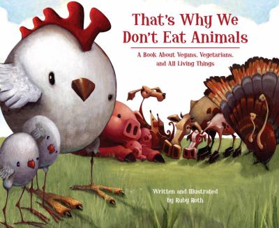 That's why we don't eat animals : a book about vegans, vegetarians, and all living things