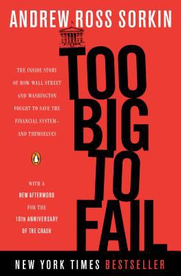 Too big to fail : the inside story of how Wall Street and Washington fought to save the financial system--and themselves