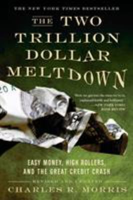 The two trillion dollar meltdown : easy money, high rollers, and the great credit crash