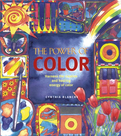 The power of color : harness the creative and healing energy of color