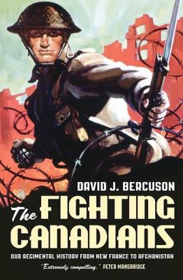 The fighting Canadians : our regimental history from New France to Afghanistan