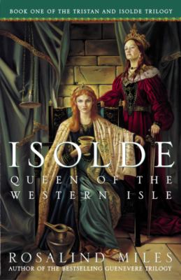 Isolde, queen of the Western Isle : the first of the Tristan and Isolde novels