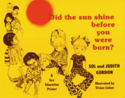 Did the sun shine before you were born? : a sex education primer