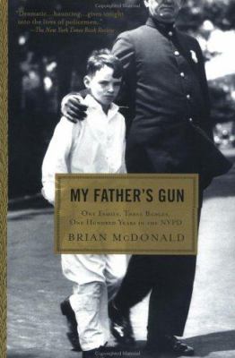 My father's gun : one family, three badges, one hundred years in the NYPD