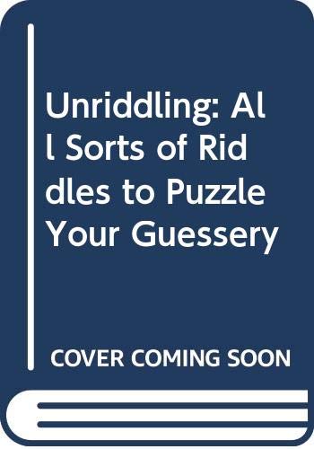 Unriddling : all sorts of riddles to puzzle your guessery