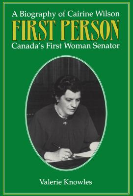 First person : a biography of Cairine Wilson, Canada's first woman Senator