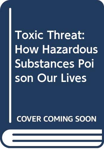 Toxic threat : how hazardous substances poison our lives