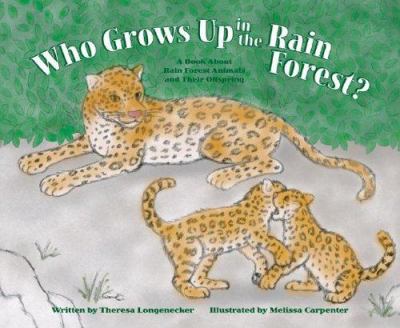 Who grows up in the rain forest? : a book about rain forest animals and their offspring