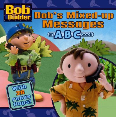 Bob's mixed-up messages : an ABC book : with 26 rebuse flaps!