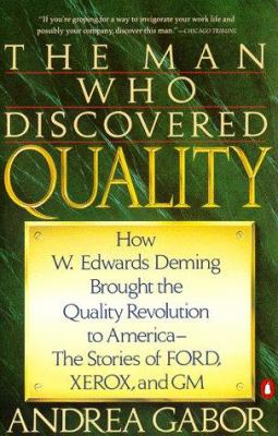 The man who discovered quality : how W. Edwards Deming brought the quality revolution to America : the stories of Ford, Xerox, and GM