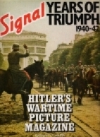 Signal, years of triumph, 1940-42 : Hitler's wartime picture magazine