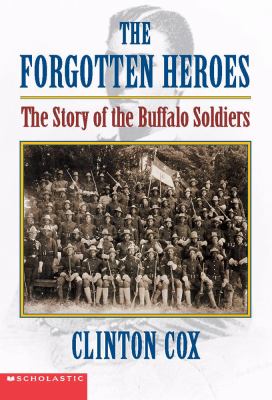 The forgotten heroes : the story of the Buffalo Soldiers