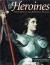 Heroines : remarkable and inspiring women : an illustrated anthology of essays by women writers