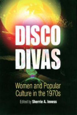 Disco divas : women and popular culture in the 1970s