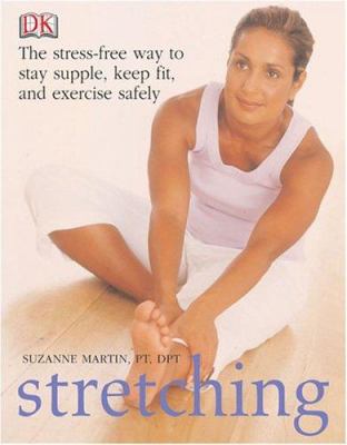Stretching : the stress-free way to stay supple, keep fit and exercise safely